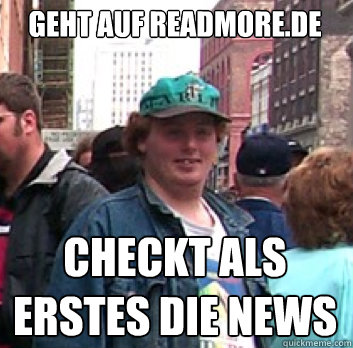 Geht auf readmore.de checkt als erstes die News - Geht auf readmore.de checkt als erstes die News  Rm ersti