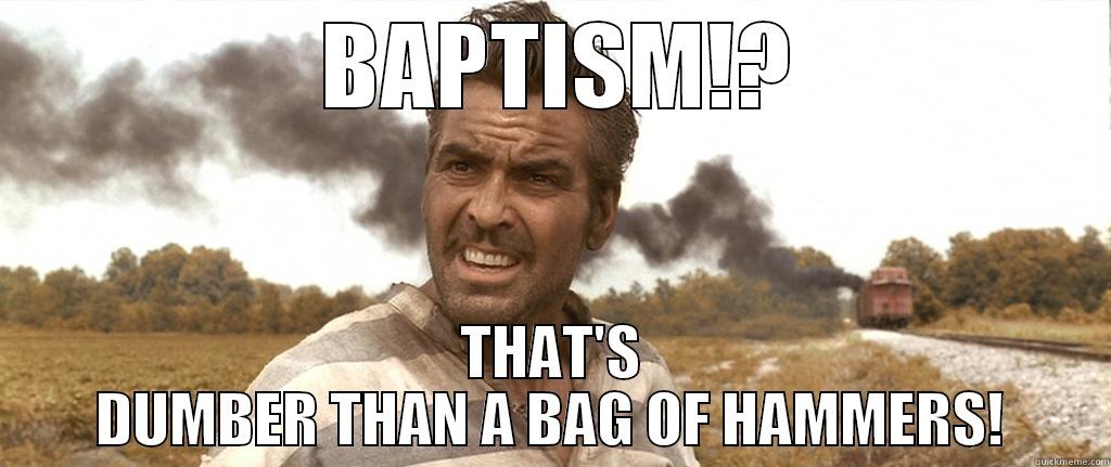  BAPTISM!? THAT'S DUMBER THAN A BAG OF HAMMERS! Misc