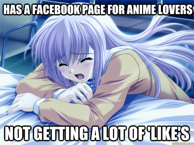 Has a facebook page for anime lovers not getting a lot of 'like's  Anime world problems