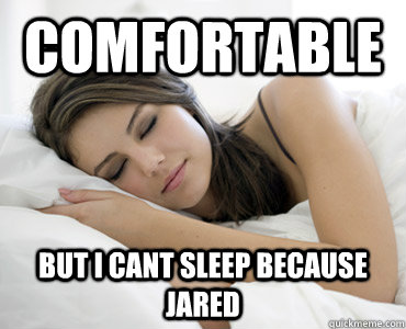 comfortable but I cant sleep because jared  Sleep Meme