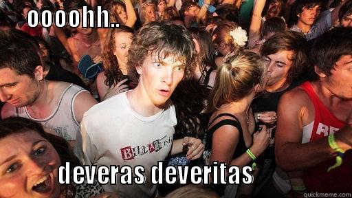      OOOOHH..                                                                 DEVERAS DEVERITAS                  Sudden Clarity Clarence
