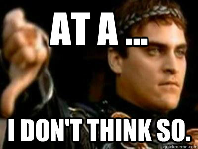 At a ... I don't think so.  Downvoting Roman