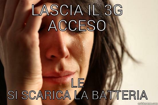LASCIA IL 3G ACCESO LE SI SCARICA LA BATTERIA First World Problems