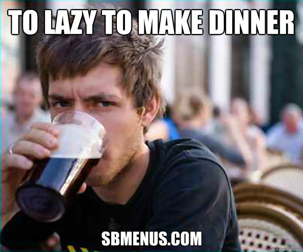 To lazy to make dinner SBmenus.com  Lazy College Senior