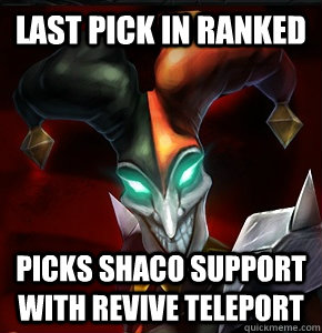 Last pick in ranked Picks shaco support with revive teleport - Last pick in ranked Picks shaco support with revive teleport  League of Legends