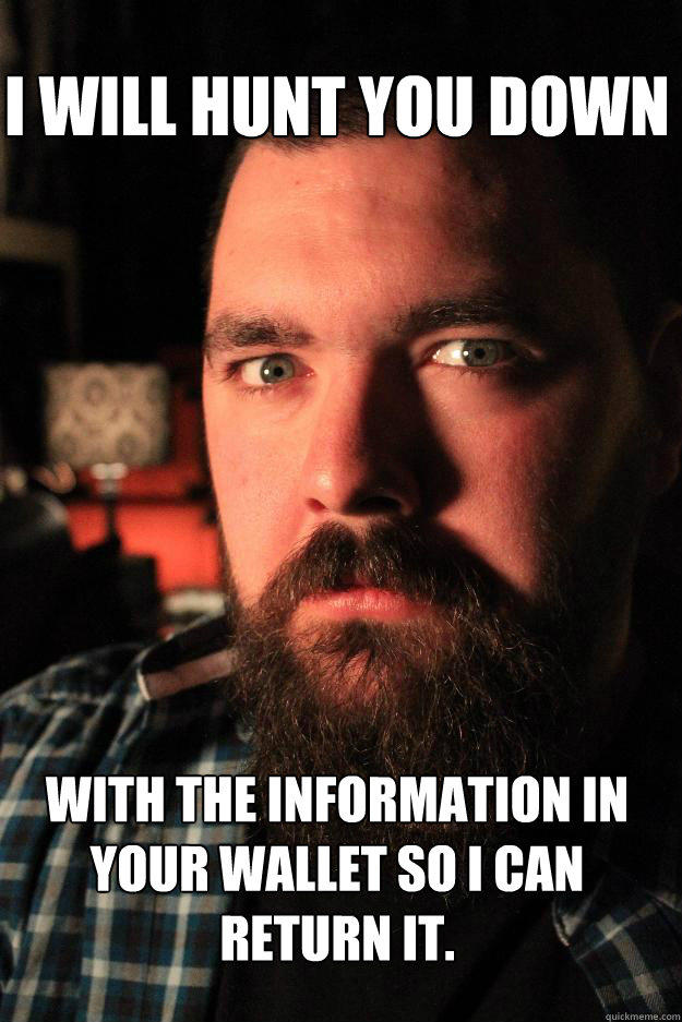 I will hunt you down With the information in your wallet so I can return it. - I will hunt you down With the information in your wallet so I can return it.  Dating Site Murderer