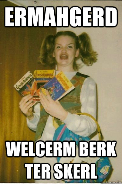 ermahgerd welcerm berk ter skerl  BERKS