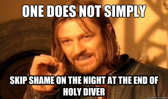One Does Not Simply skip Shame On The night at the end of Holy Diver  Boromir