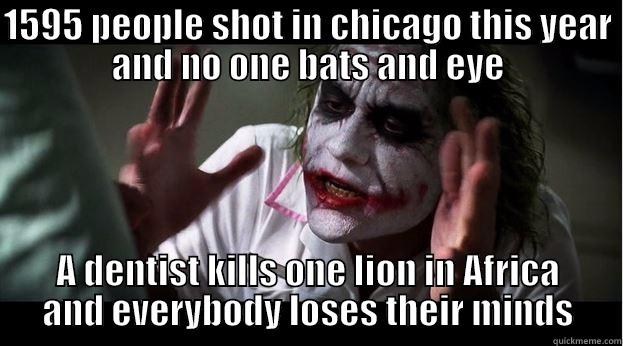 1595 PEOPLE SHOT IN CHICAGO THIS YEAR AND NO ONE BATS AND EYE A DENTIST KILLS ONE LION IN AFRICA AND EVERYBODY LOSES THEIR MINDS Joker Mind Loss