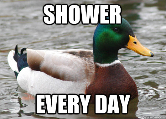 Shower every day  Actual Advice Mallard