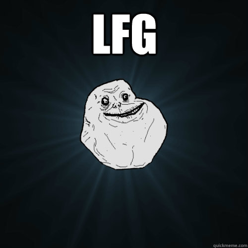 LFG   Forever Alone