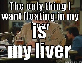 THE ONLY THING I WANT FLOATING IN MY BEER IS MY LIVER Misc
