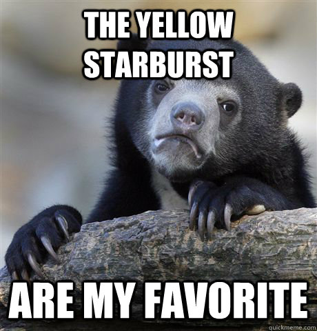 The yellow starburst Are my favorite  Confession Bear