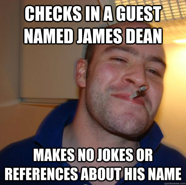 Checks in a guest named James Dean Makes no jokes or references about his name - Checks in a guest named James Dean Makes no jokes or references about his name  Misc