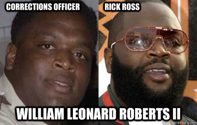 corrections officer                 Rick Ross William Leonard Roberts II  Rick Ross