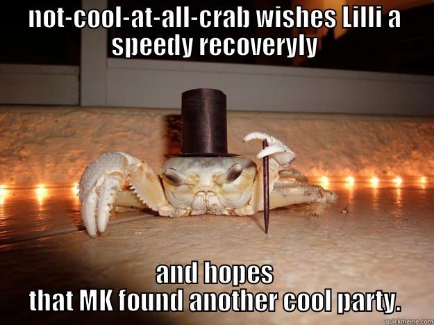 NOT-COOL-AT-ALL-CRAB WISHES LILLI A SPEEDY RECOVERYLY AND HOPES THAT MK FOUND ANOTHER COOL PARTY. Fancy Crab