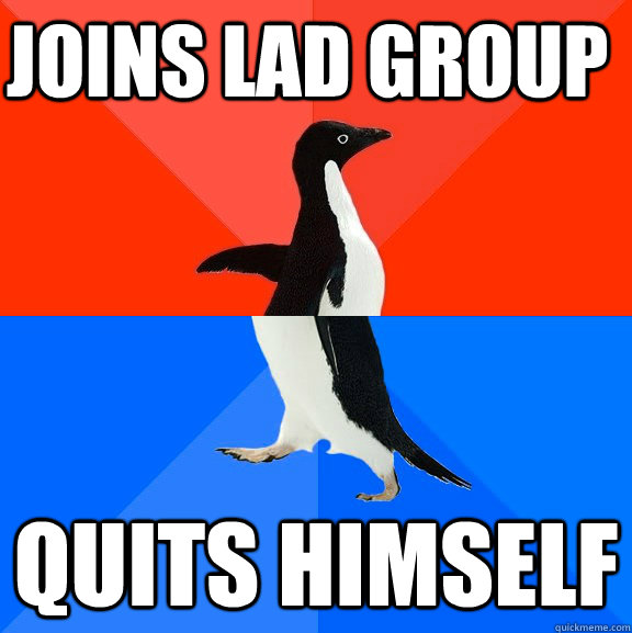 joins lad group quits himself  Socially Awesome Awkward Penguin