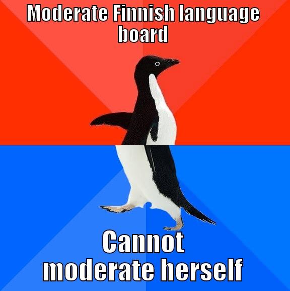 MODERATE FINNISH LANGUAGE BOARD CANNOT MODERATE HERSELF Socially Awesome Awkward Penguin