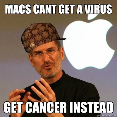Macs cant get a virus get cancer instead  Scumbag Steve Jobs