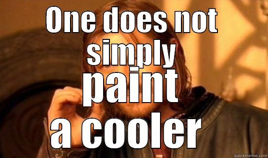 ONE DOES NOT SIMPLY PAINT A COOLER  Boromir