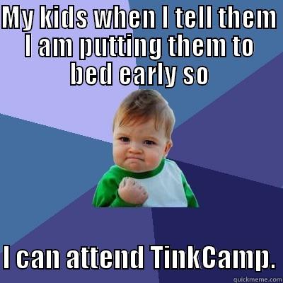 MY KIDS WHEN I TELL THEM I AM PUTTING THEM TO BED EARLY SO  I CAN ATTEND TINKCAMP. Success Kid