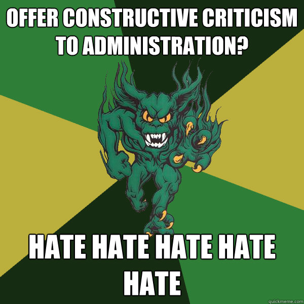 Offer Constructive Criticism to Administration? HATE HATE HATE HATE HATE  Green Terror