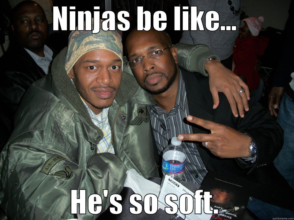 NINJAS BE LIKE... HE'S SO SOFT. Misc