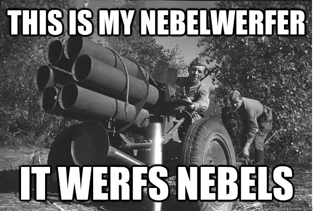 This is my Nebelwerfer It werfs nebels  