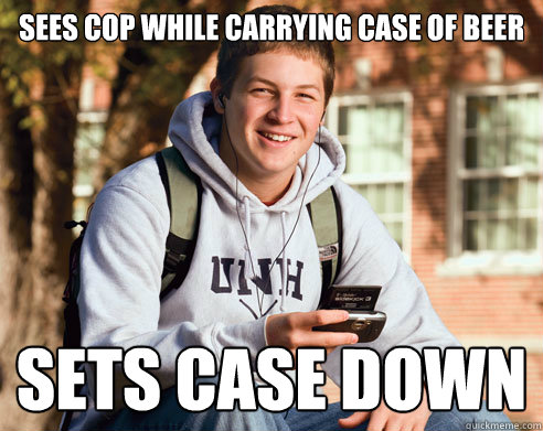 sees cop while carrying case of beer sets case down  College Freshman