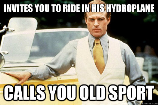 Invites you to ride in his hydroplane calls you old sport - Invites you to ride in his hydroplane calls you old sport  good guy gatsby