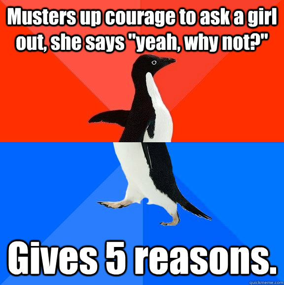 Musters up courage to ask a girl out, she says 