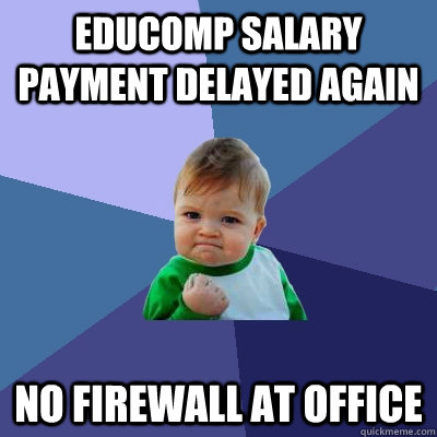 Educomp salary payment delayed again no firewall at office  Success Kid