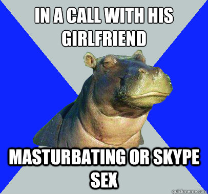 In a call with his girlfriend Masturbating or skype sex - In a call with his girlfriend Masturbating or skype sex  Skeptical Hippo