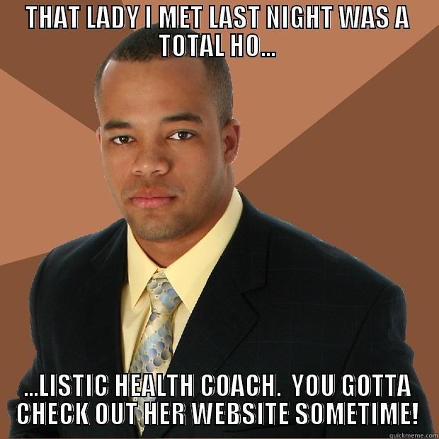 Hooosgwrgwrgwrg sljhewqgjkb4 gwwr - THAT LADY I MET LAST NIGHT WAS A TOTAL HO... ...LISTIC HEALTH COACH.  YOU GOTTA CHECK OUT HER WEBSITE SOMETIME! Successful Black Man