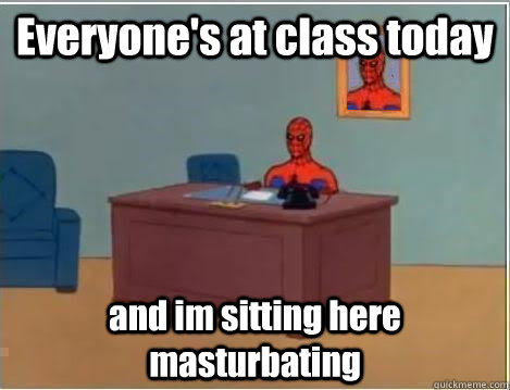 Everyone's at class today and im sitting here masturbating  Spiderman Desk