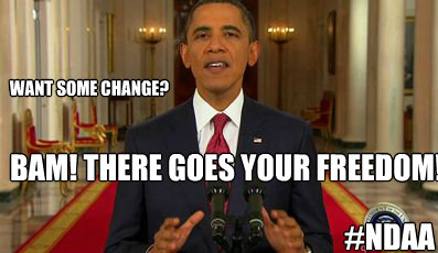 Want some Change? BAM! There goes your freedom! #NDAA  Obamana