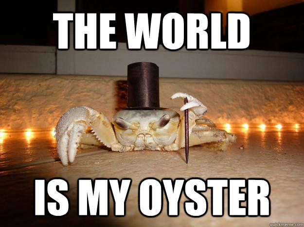 the world is my oyster  Fancy Crab