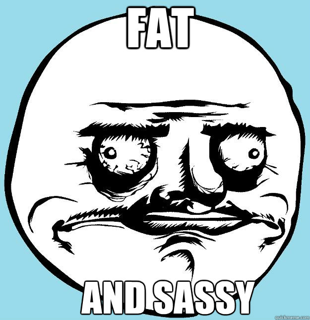 fat and sassy - fat and sassy  Me Gusta La Gasolina