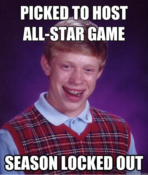 picked to host 
all-star game season locked out  Bad Luck Brian
