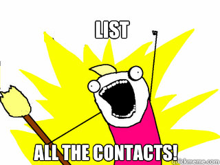 list all the contacts!  All The Things