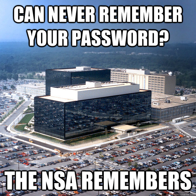 Can never remember your password? The NSA Remembers - Can never remember your password? The NSA Remembers  NSA Remembers Passwords