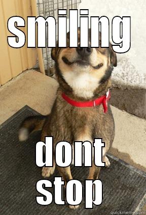 SMILING DONT STOP Good Dog Greg
