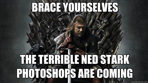 Brace yourselves The Terrible Ned Stark Photoshops are Coming - Brace yourselves The Terrible Ned Stark Photoshops are Coming  Emo Ned Stark Game of Thrones