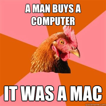 A man buys a computer it was a mac  Anti-Joke Chicken