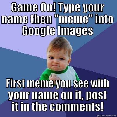 GAME ON! TYPE YOUR NAME THEN 