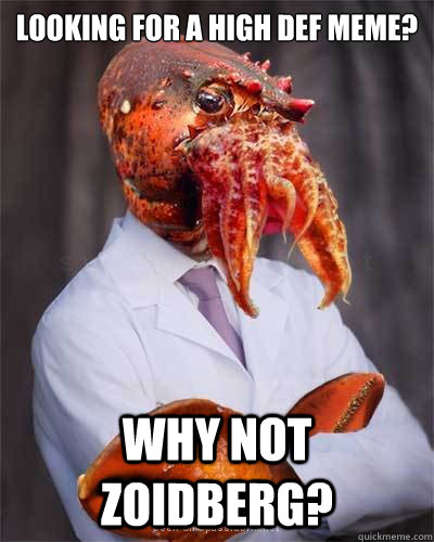 Looking for a high def meme? Why not zoidberg? - Looking for a high def meme? Why not zoidberg?  High Def Zoidberg