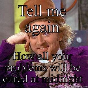 TELL ME AGAIN HOW ALL YOUR PROBLEMS WILL BE CURED AT MIDNIGHT Condescending Wonka