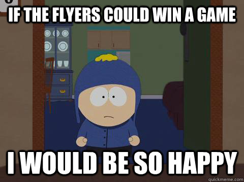 If the flyers could win a game i would be so happy  Craig would be so happy
