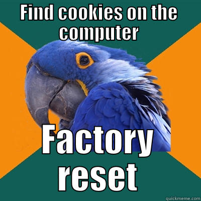 FIND COOKIES ON THE COMPUTER FACTORY RESET Paranoid Parrot