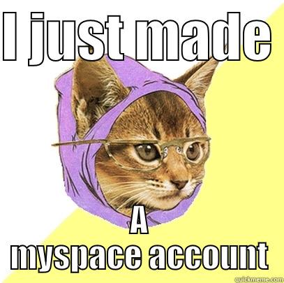 I JUST MADE  A MYSPACE ACCOUNT Hipster Kitty